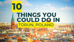 Top 10 Things You Could Do in Torun